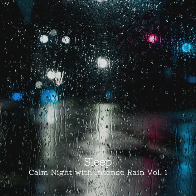 Sleep: Calm Night with Intense Rain Vol. 1