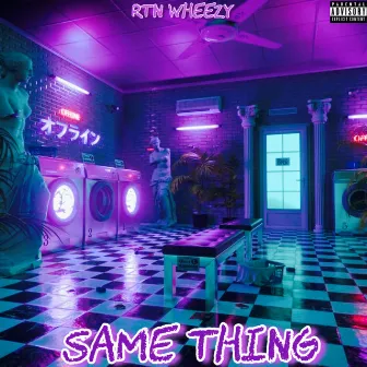 Same Thing by RTN WHEEZY