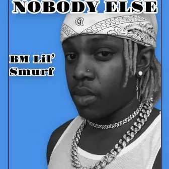 Nobody Else by BM Lil' Smurf