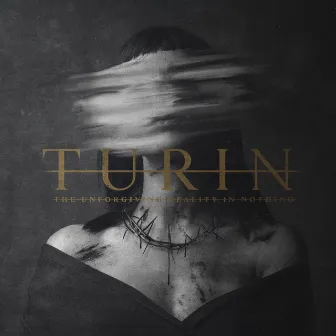 The Unforgiving Reality In Nothing by TURIN