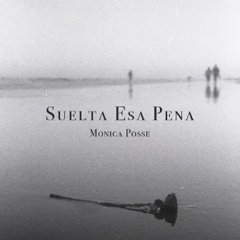 Suelta Esa Pena by Mónica Posse