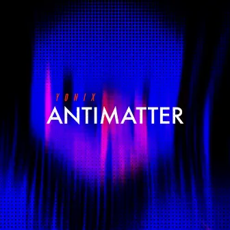 Antimatter by Yonix Muzix