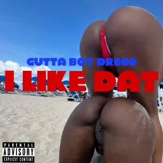 I LIKE DAT by Gutta Boy Drego