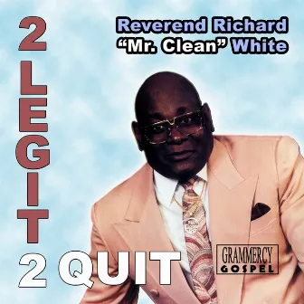 2 Legit 2 Quit by Rev. Richard Mr. Clean White