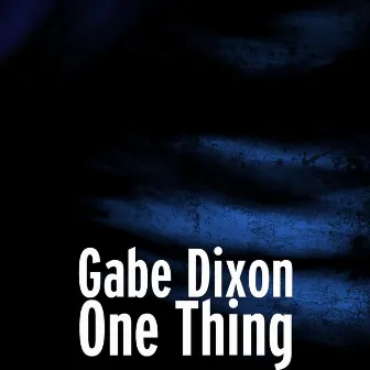 One Thing by Gabe Dixon