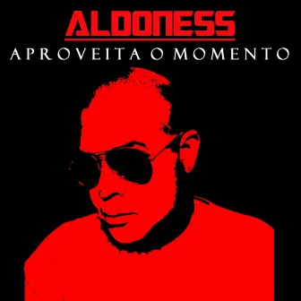 Aproveita o momento by Aldoness