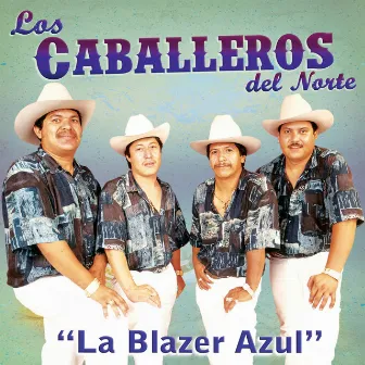 La Blazer Azul by Los Caballeros del Norte