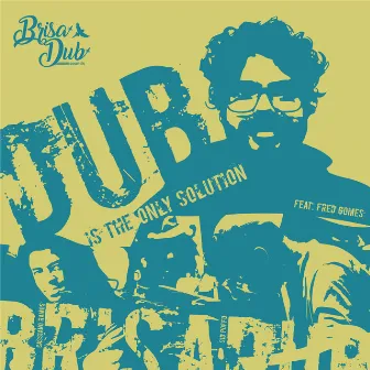 Dub Is the Only Solution by Brisadub Sounds