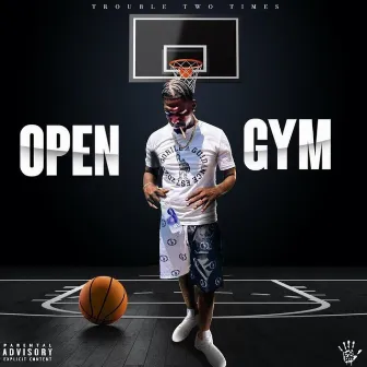 OPEN GYM by Trouble2Times