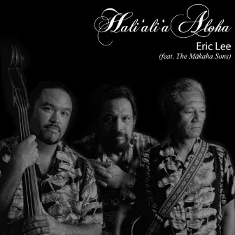 Hali'ali'a Aloha (feat. the Makaha Sons) by Eric Lee