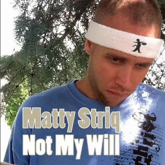 Not My Will by Matty Striq