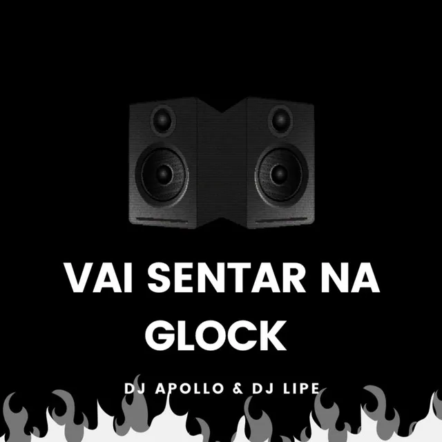 VAI SENTAR NA GLOCK