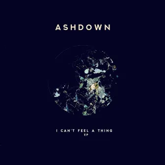 I Can't Feel A Thing by Ashdown