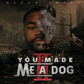 You Made Me a Dog 2 by Gizzy Jones