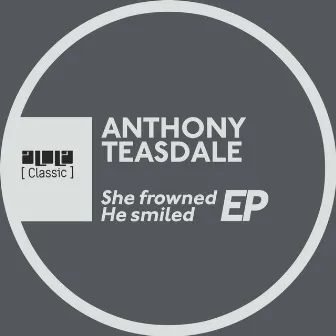 She Frowned He Smiled EP by Anthony Teasdale