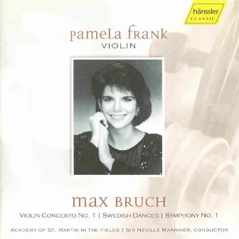 Bruch: Violin Concerto / Swedish Dances / Symphony No. 1 by Pamela Frank