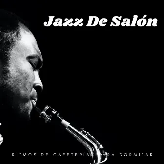 Jazz De Salón: Ritmos De Cafeterías Para Dormitar by Música jazz para dormir