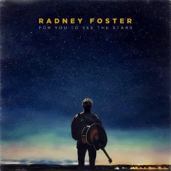 For You to See the Stars by Radney Foster