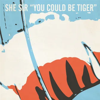 You Could Be Tiger by She Sir