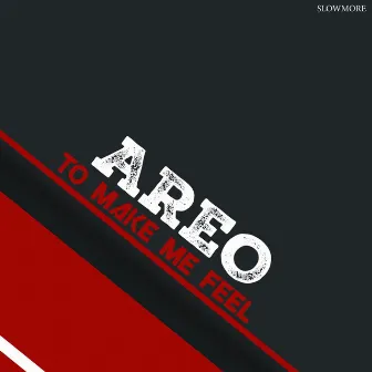 To Make Me Feel by AREO