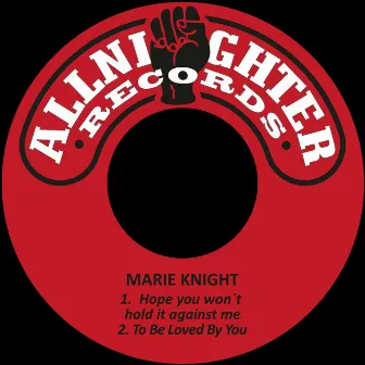 Hope You Won´t Hold It Against Me / To Be Loved by You by Marie Knight