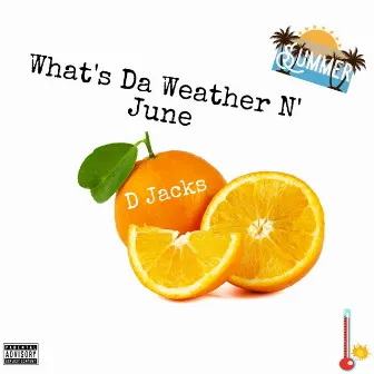 What's da Weather n' june by D Jacks