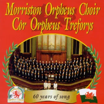 60 Years Of Song by The Morriston Orpheus Choir