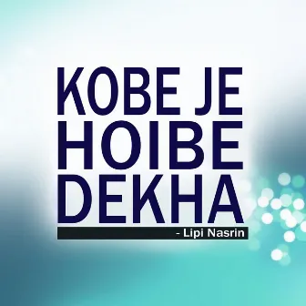 Kobe Je Hoibe Dekha by 