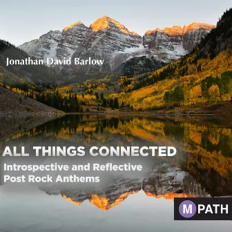 All Things Connected: Introspective And Reflective Post Rock Anthems by Jonathan David Barlow