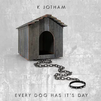 Every Dog Has Its Day by K Jotham