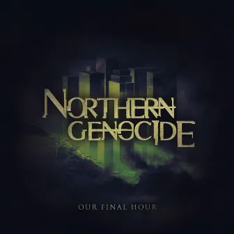 Our Final Hour by Northern Genocide