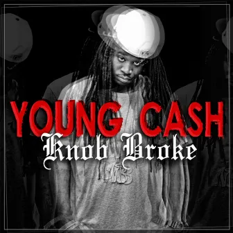 Knob Broke by Young Cash