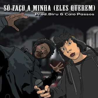 Só Faço a Minha (Eles Querem) by Biru MC