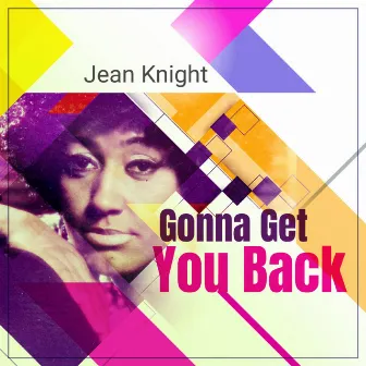 Gonna Get You Back by Jean Knight