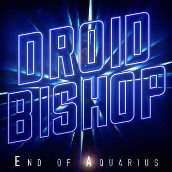 End of Aquarius by Droid Bishop