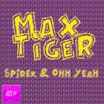 Spider & Ohh Yeah by Max Tiger