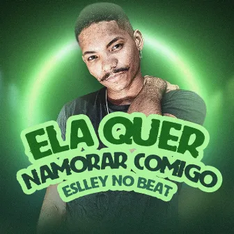 Ela Quer Namorar Comigo by Eslley no Beat