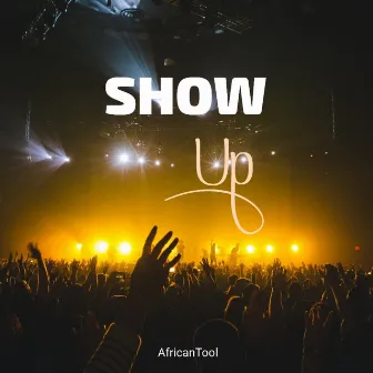 Show Up by AfricanTool