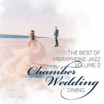 The Best of Vibraphone Jazz: Volume 2, Chamber Wedding Dining by Restaurant Background Music Academy