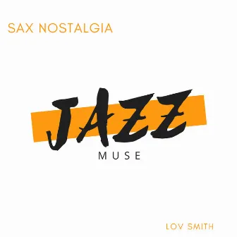 Sax Nostalgia by Lov Smith