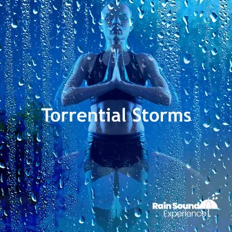 Torrential Storms by Rain Sound Experience