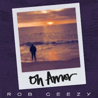 Oh Amor by Rob Geezy