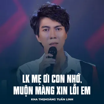 LK Mẹ Ơi Con Nhớ, Muộn Màng Xin Lỗi Em by Hoàng Tuấn Linh