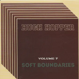 Vol. 7: Soft Boundaries by Hugh Hopper