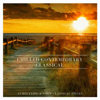 Chilled Contemporary Classical: 14 Relaxing and Calm Classical Pieces by Robyn Goodall