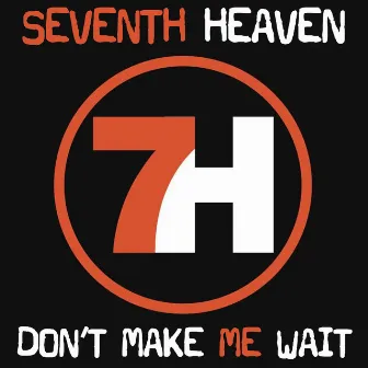 Don't Make Me Wait by 7th Heaven