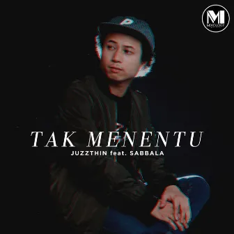 Tak Menentu by Juzzthin