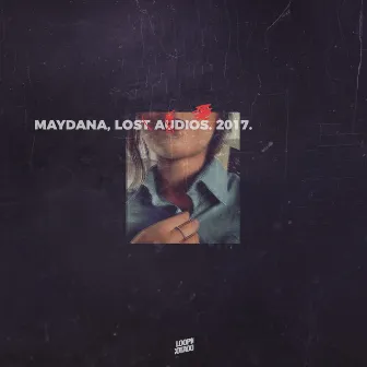 Lost Audios, 2017. by Maydana