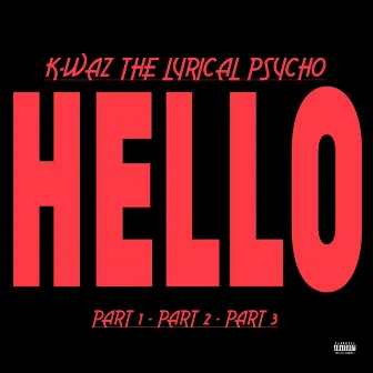 Hello Part 1-3 by K Waz The Lyrical Psycho