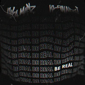 Be Real by KILLAMANZ